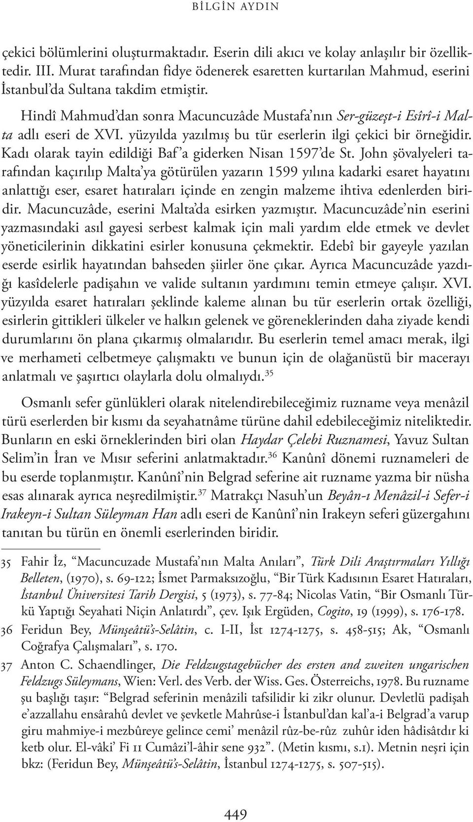 yüzyılda yazılmış bu tür eserlerin ilgi çekici bir örneğidir. Kadı olarak tayin edildiği Baf a giderken Nisan 1597 de St.