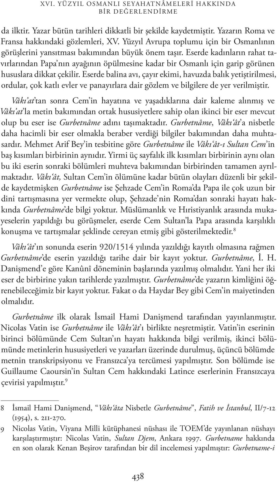 Eserde kadınların rahat tavırlarından Papa nın ayağının öpülmesine kadar bir Osmanlı için garip görünen hususlara dikkat çekilir.