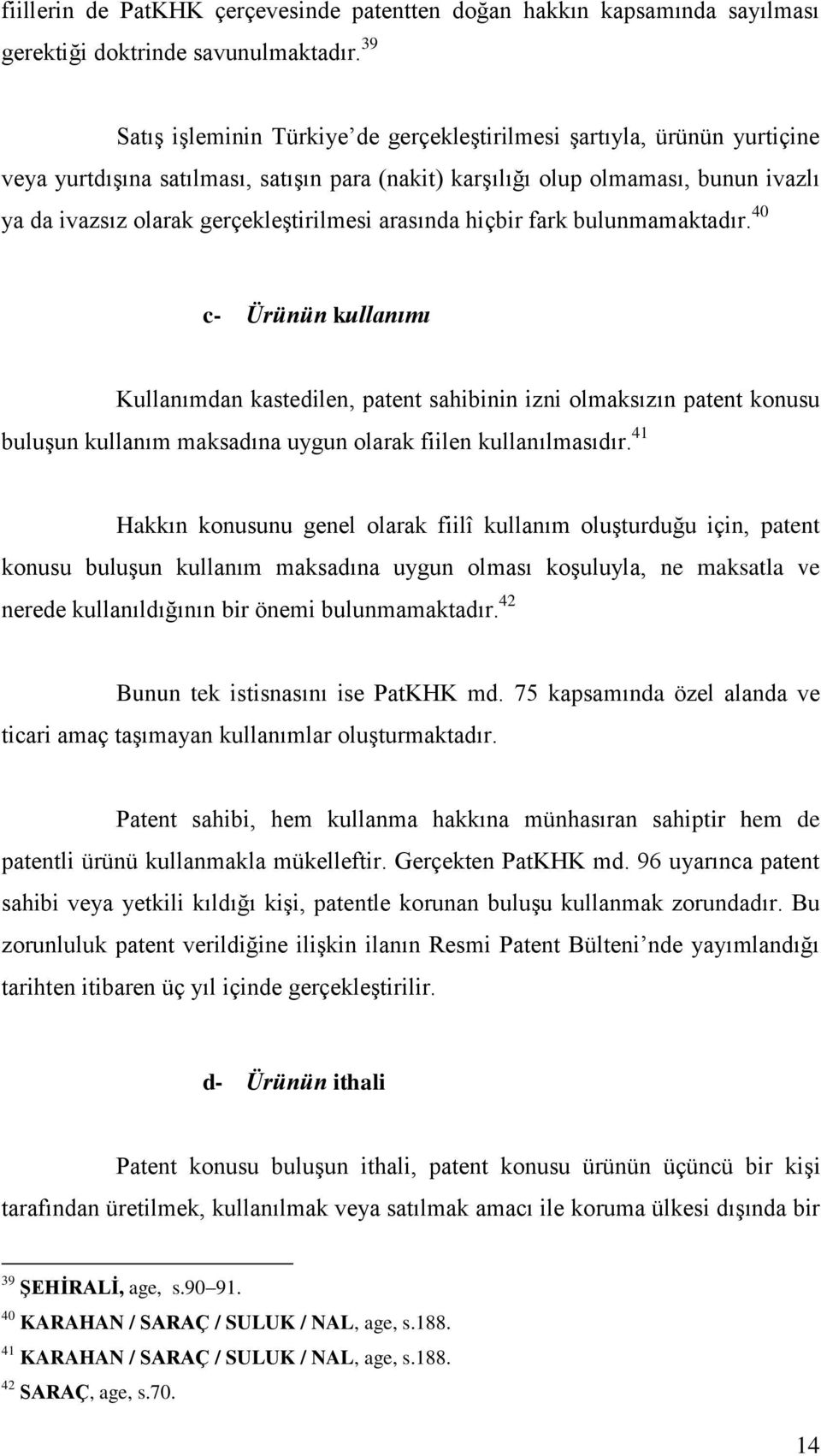 gerçekleştirilmesi arasında hiçbir fark bulunmamaktadır.