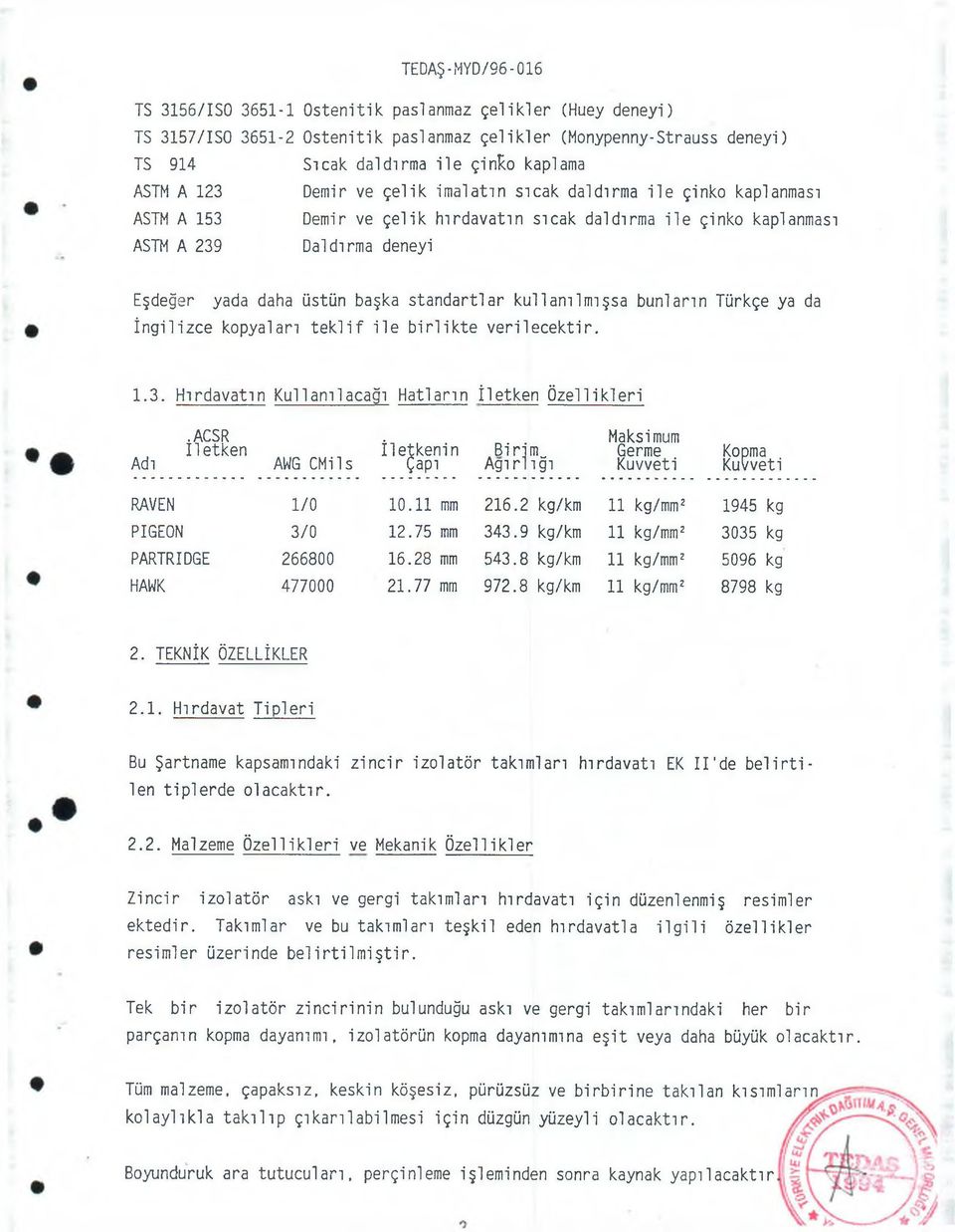 kullanılmışsa bunların Türkçe ya da İngilizce kopyaları te k lif ile b irlik te verilecektir. 1.3. Hırdavatın Kullanılacağı Hatların İletken Özel 1i ki eri Adı.