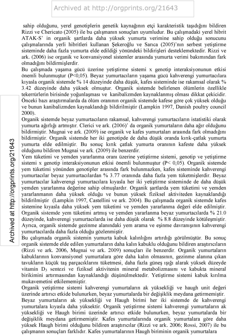 sisteminde daha fazla yumurta elde edildiği yönündeki bildirişleri desteklemektedir. Rizzi ve ark.