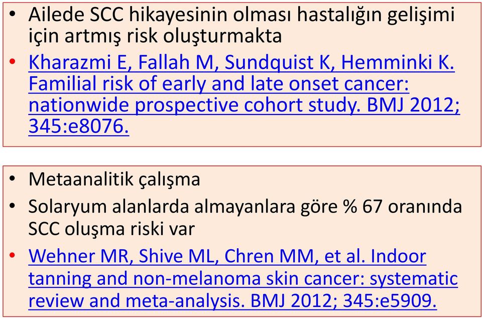 Metaanalitik çalışma Solaryum alanlarda almayanlara göre % 67 oranında SCC oluşma riski var Wehner MR, Shive ML,