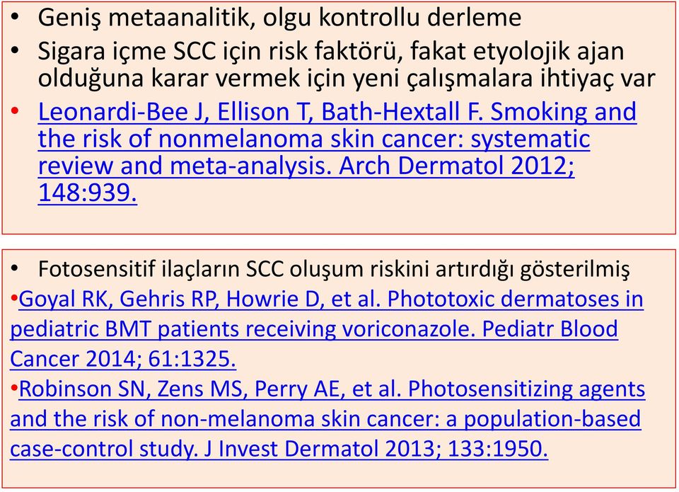 Fotosensitif ilaçların SCC oluşum riskini artırdığı gösterilmiş Goyal RK, Gehris RP, Howrie D, et al. Phototoxic dermatoses in pediatric BMT patients receiving voriconazole.