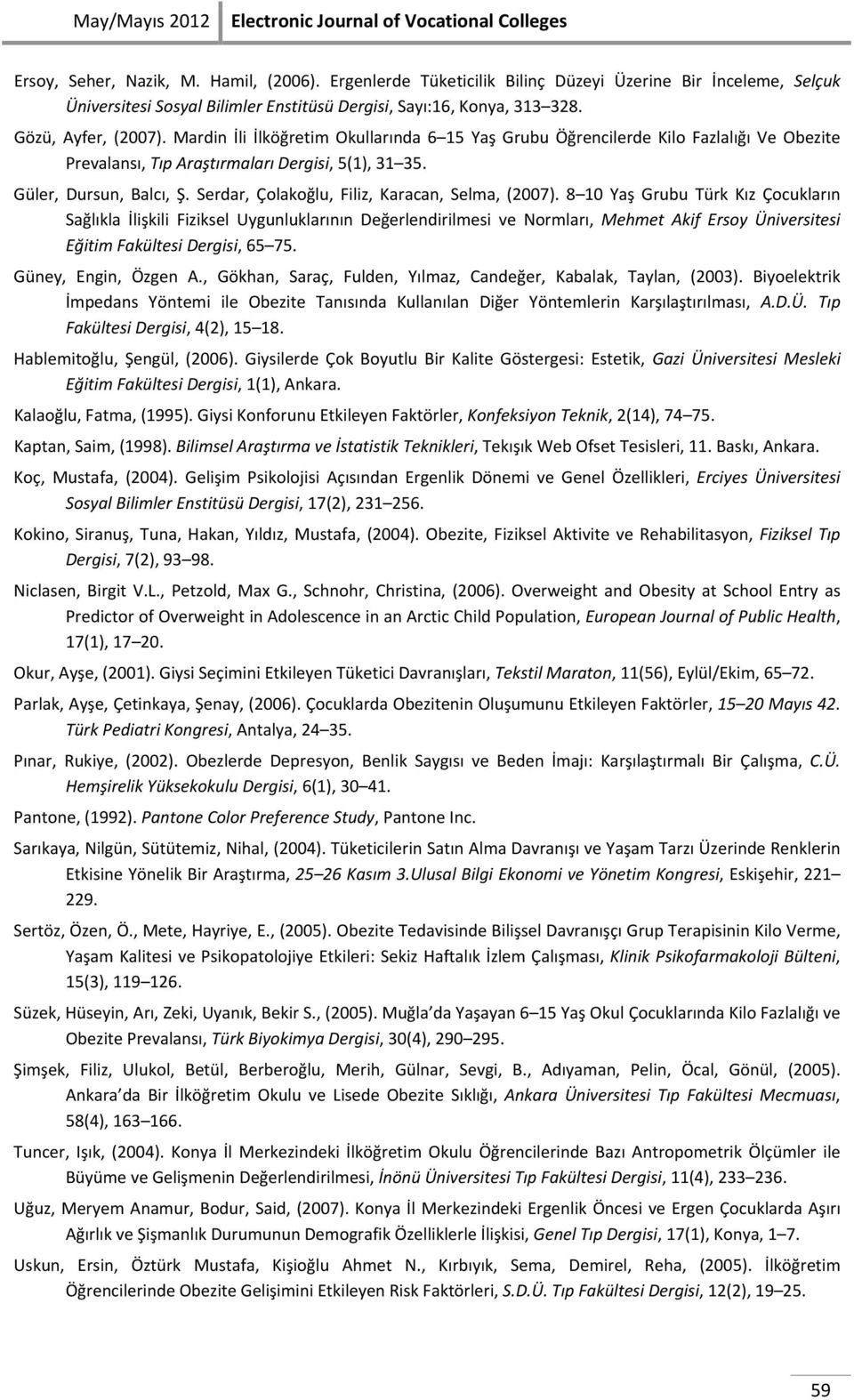 Mardin İli İlköğretim Okullarında 6 15 Yaş Grubu Öğrencilerde Kilo Fazlalığı Ve Obezite Prevalansı, Tıp Araştırmaları Dergisi, 5(1), 31 35. Güler, Dursun, Balcı, Ş.