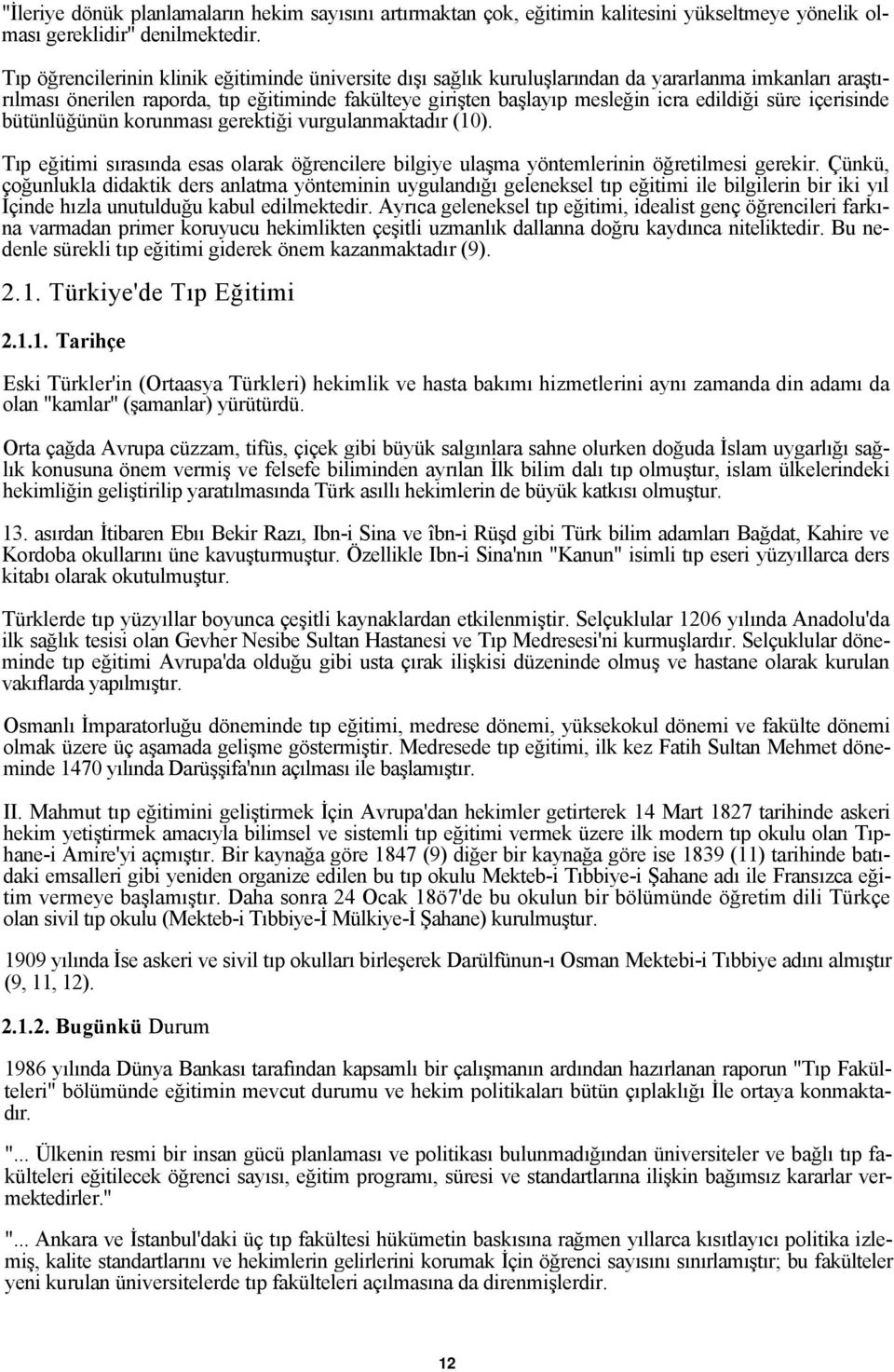 süre içerisinde bütünlüğünün korunması gerektiği vurgulanmaktadır (10). Tıp eğitimi sırasında esas olarak öğrencilere bilgiye ulaşma yöntemlerinin öğretilmesi gerekir.