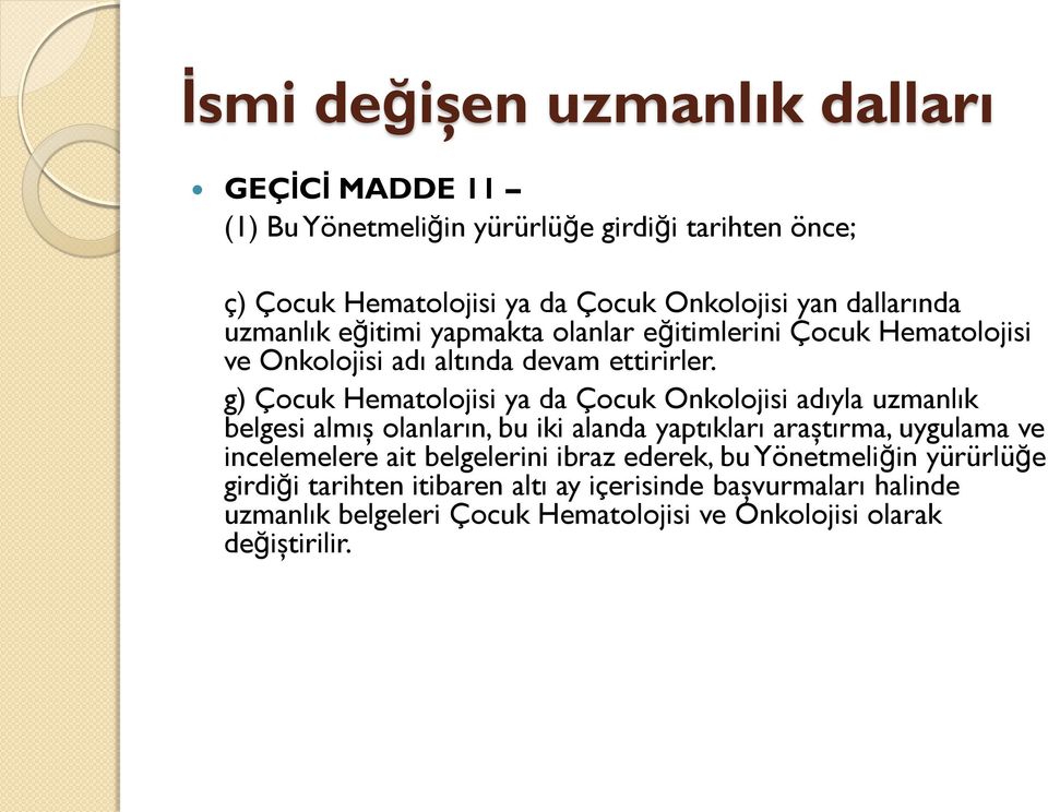 g) Çocuk Hematolojisi ya da Çocuk Onkolojisi adıyla uzmanlık belgesi almış olanların, bu iki alanda yaptıkları araştırma, uygulama ve incelemelere ait