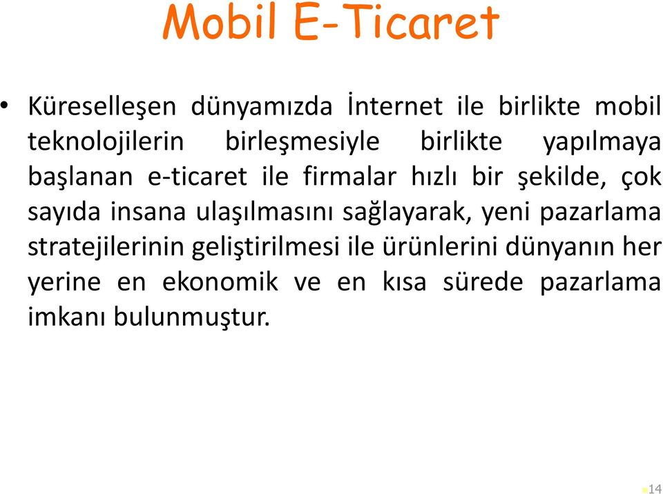 sayıda insana ulaşılmasını sağlayarak, yeni pazarlama stratejilerinin geliştirilmesi ile