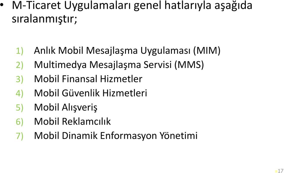 Servisi (MMS) 3) Mobil Finansal Hizmetler 4) Mobil Güvenlik Hizmetleri