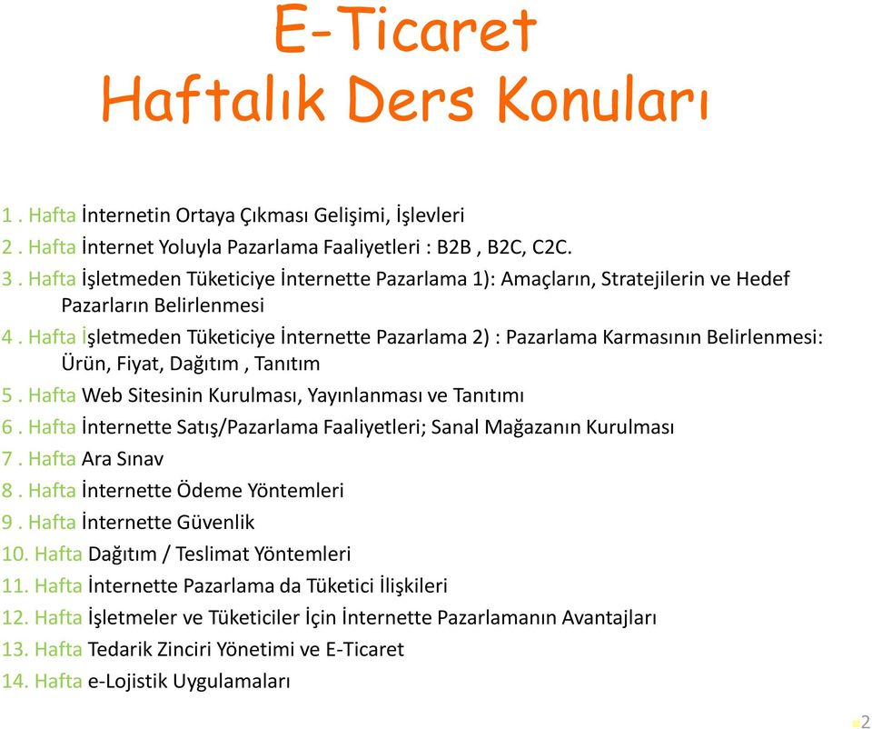 Hafta İşletmeden Tüketiciye İnternette Pazarlama 2) : Pazarlama Karmasının Belirlenmesi: Ürün, Fiyat, Dağıtım, Tanıtım 5. Hafta Web Sitesinin Kurulması, Yayınlanması ve Tanıtımı 6.