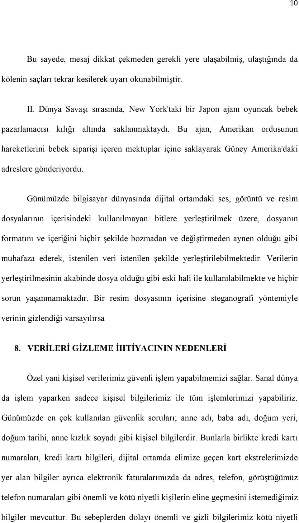 Bu ajan, Amerikan ordusunun hareketlerini bebek siparişi içeren mektuplar içine saklayarak Güney Amerika'daki adreslere gönderiyordu.