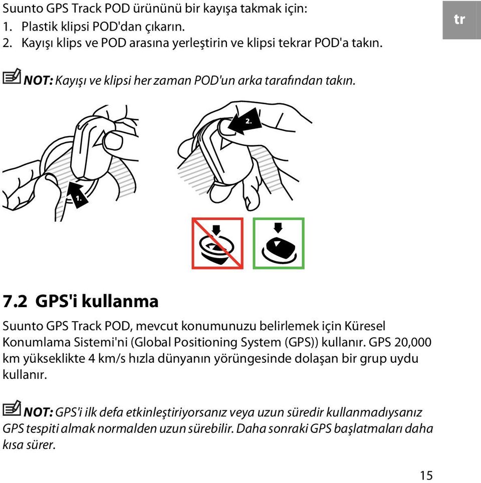 2 GPS'i kullanma Suunto GPS Track POD, mevcut konumunuzu belirlemek için Küresel Konumlama Sistemi'ni (Global Positioning System (GPS)) kullanır.