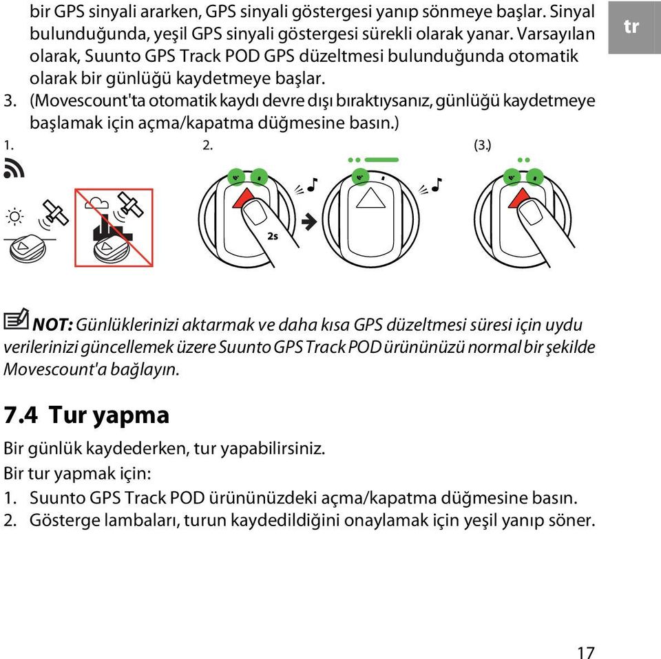 (Movescount'ta otomatik kaydı devre dışı bıraktıysanız, günlüğü kaydetmeye başlamak için açma/kapatma düğmesine basın.