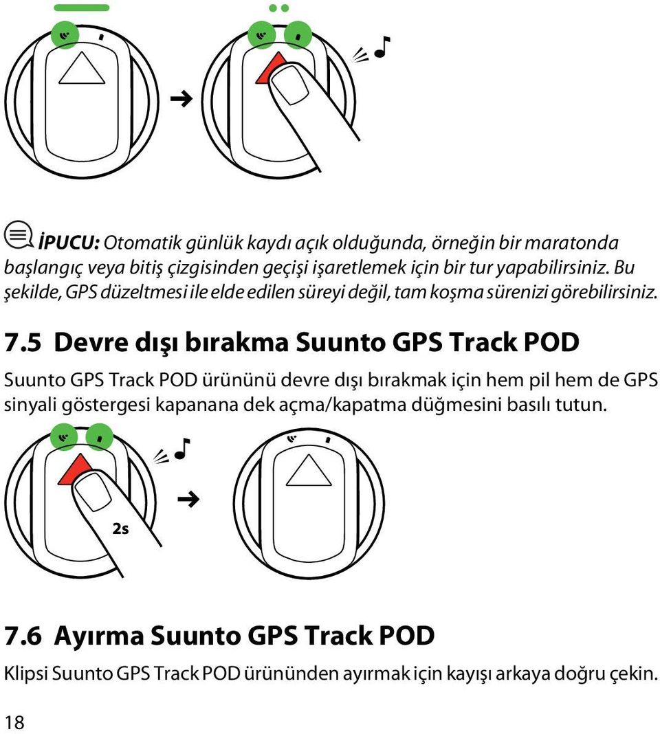 5 Devre dışı bırakma Suunto GPS Track POD Suunto GPS Track POD ürününü devre dışı bırakmak için hem pil hem de GPS sinyali göstergesi