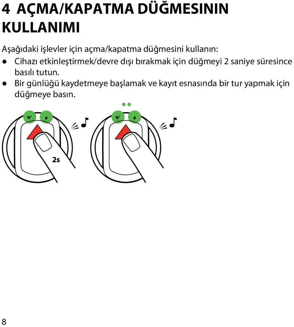 bırakmak için düğmeyi 2 saniye süresince basılı tutun.