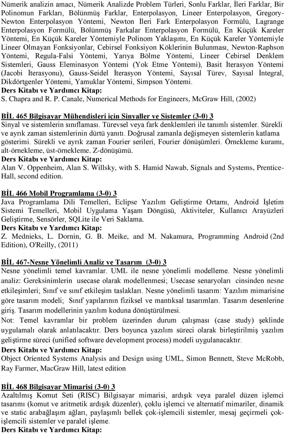 Küçük Kareler Yöntemiyle Lineer Olmayan Fonksiyonlar, Cebirsel Fonksiyon Köklerinin Bulunması, Newton-Raphson Yöntemi, Regula-Falsi Yöntemi, Yarıya Bölme Yöntemi, Lineer Cebirsel Denklem Sistemleri,