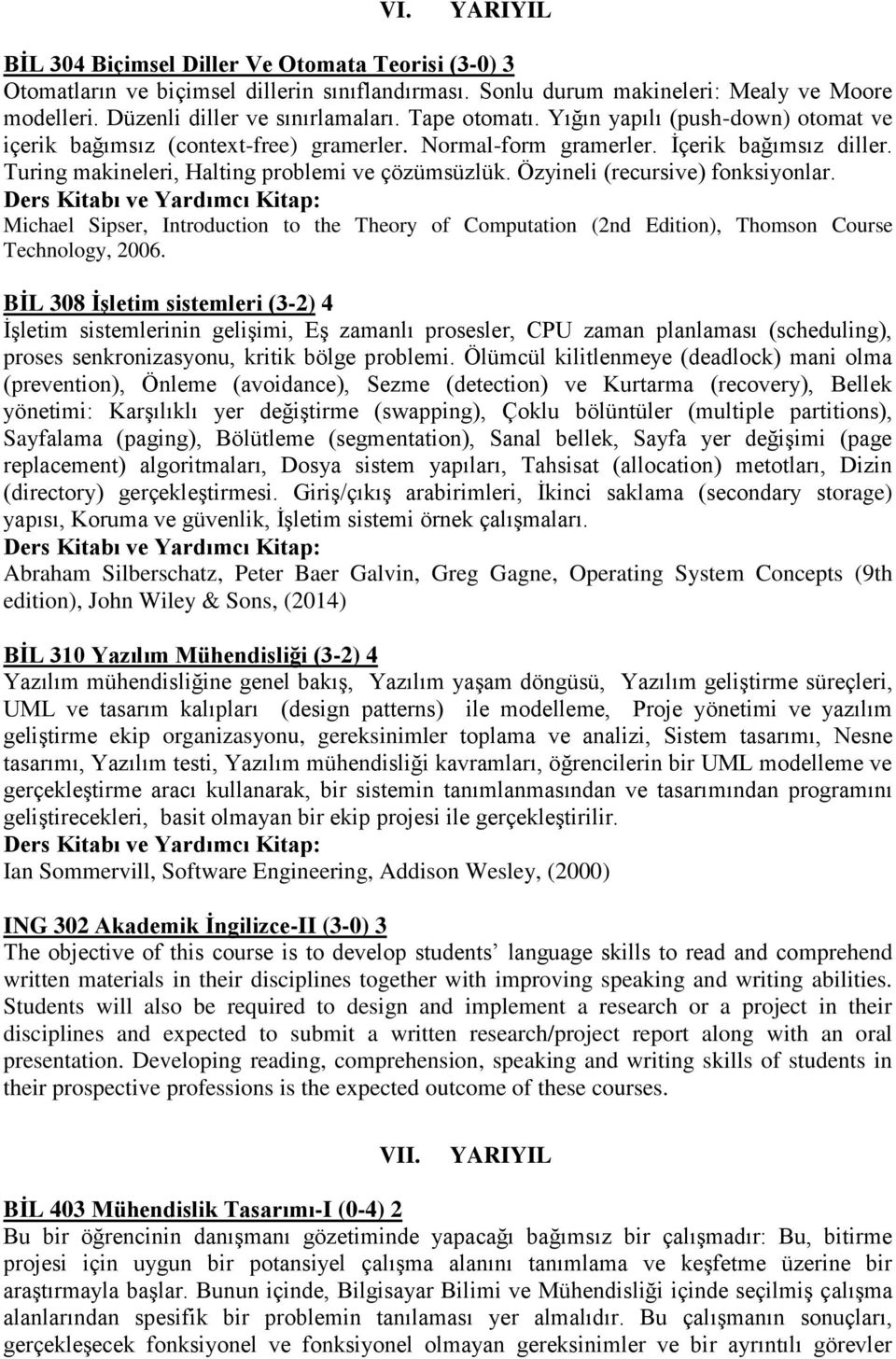 Özyineli (recursive) fonksiyonlar. Michael Sipser, Introduction to the Theory of Computation (2nd Edition), Thomson Course Technology, 2006.