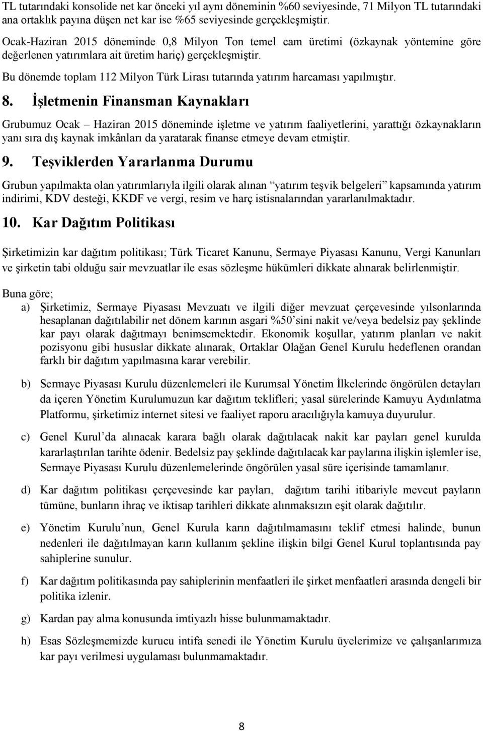 Bu dönemde toplam 112 Milyon Türk Lirası tutarında yatırım harcaması yapılmıştır. 8.