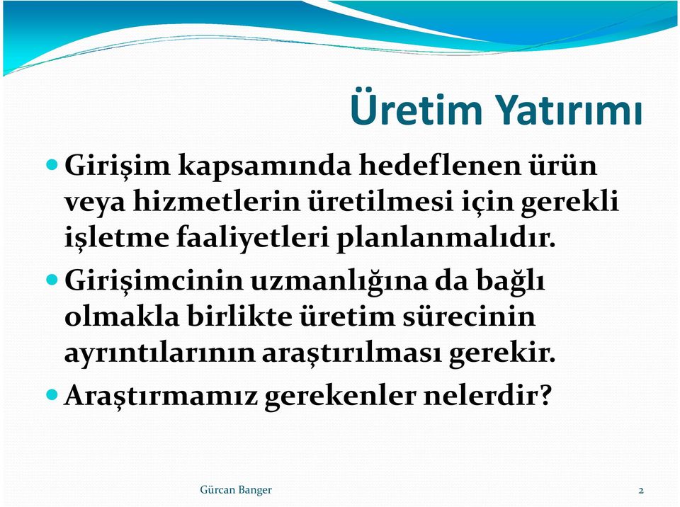 Girişimcinin uzmanlığına da bağlı olmakla birlikte üretim sürecinin