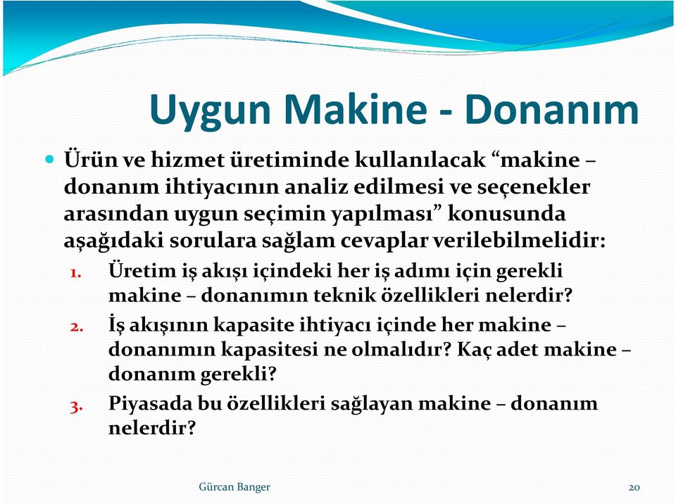 Üretim iş akışı içindeki her iş adımı için gerekli makine donanımın teknik özellikleri nelerdir? 2.