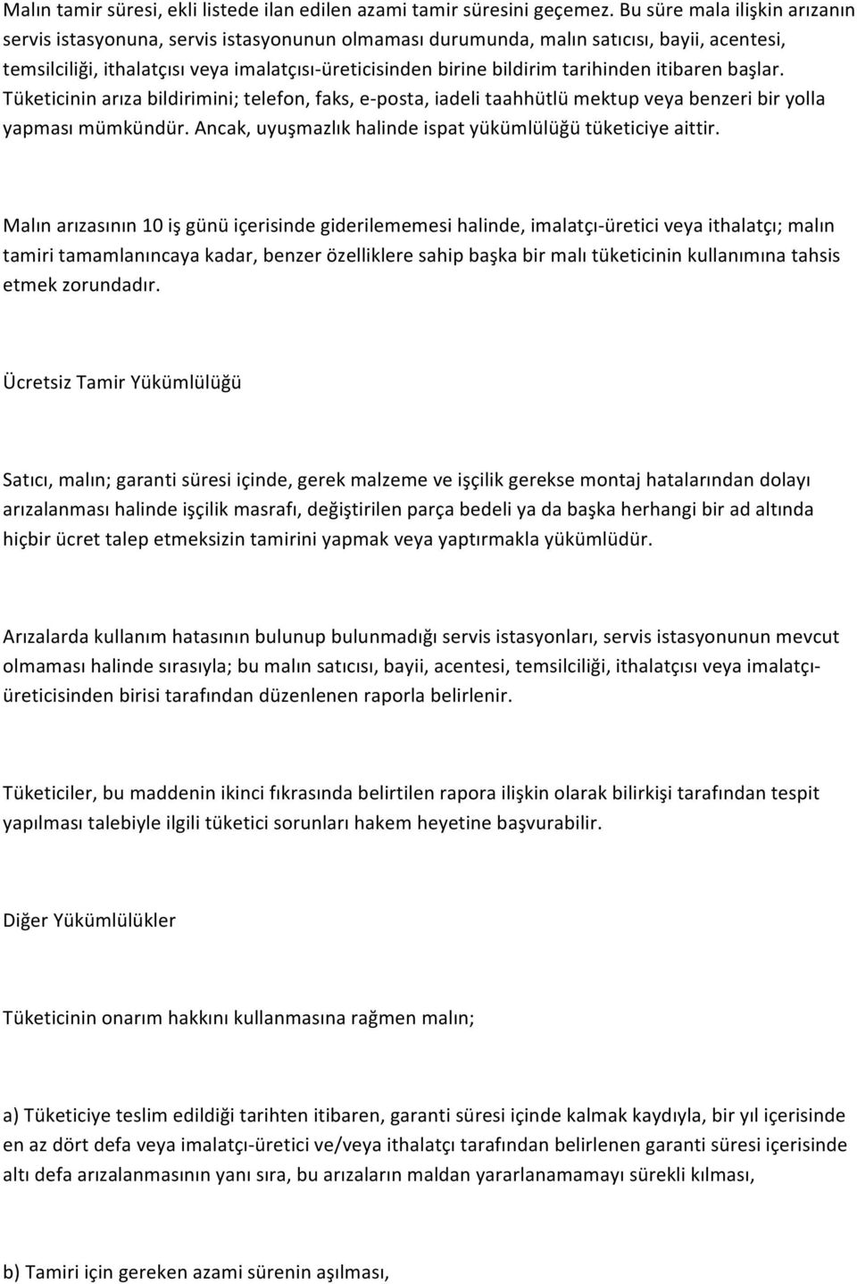 tarihinden itibaren başlar. Tüketicinin arıza bildirimini; telefon, faks, e- posta, iadeli taahhütlü mektup veya benzeri bir yolla yapması mümkündür.