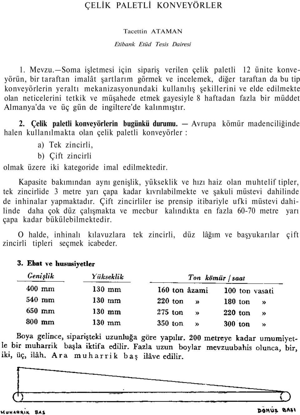 şekillerini ve elde edilmekte olan neticelerini tetkik ve müşahede etmek gayesiyle 8 haftadan fazla bir müddet Almanya'da ve üç gün de ingiltere'de kalınmıştır. 2.