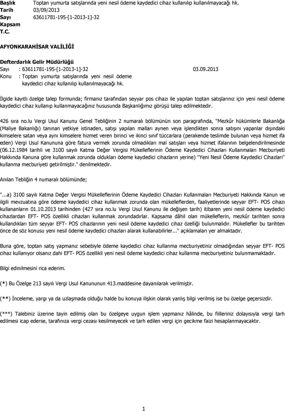 Đlgide kayıtlı özelge talep formunda; firmanız tarafından seyyar pos cihazı ile yapılan toptan satışlarınız için yeni nesil ödeme kaydedici cihaz kullanıp kullanmayacağınız hususunda Başkanlığımız