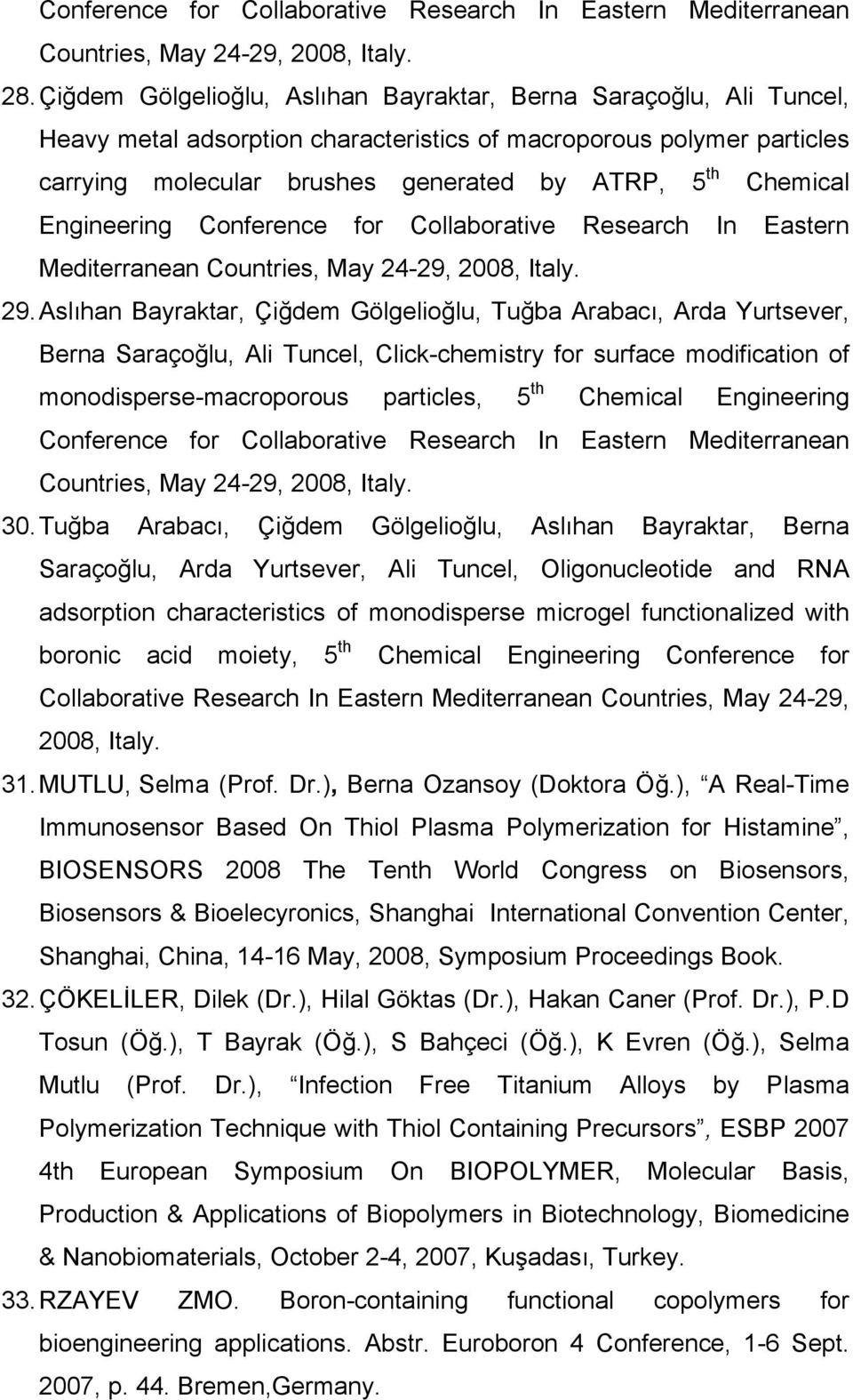 Engineering Conference for Collaborative Research In Eastern Mediterranean Countries, May 24-29, 2008, Italy. 29.