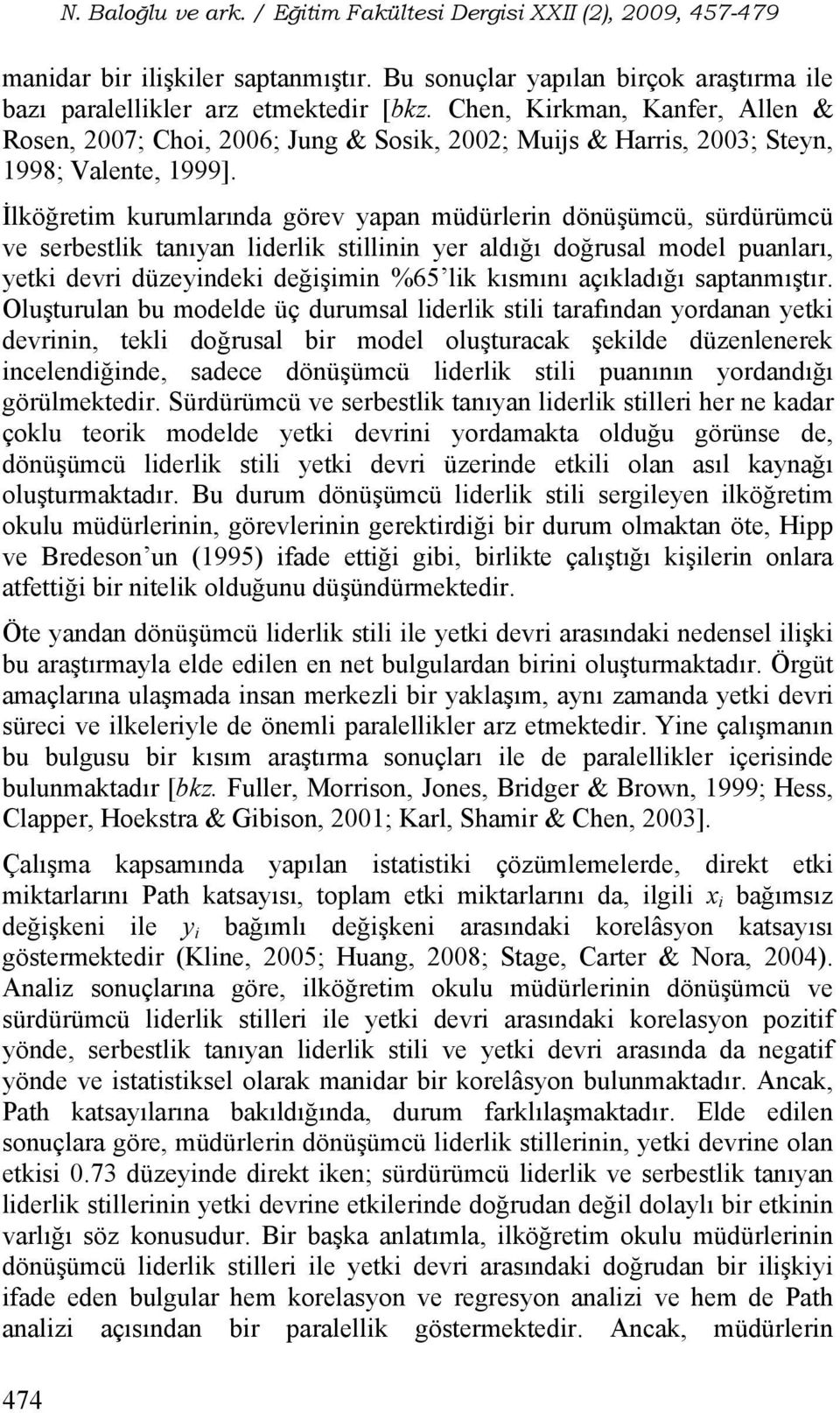 İlköğretim kurumlarında görev yapan müdürlerin dönüşümcü, sürdürümcü ve serbestlik tanıyan liderlik stillinin yer aldığı doğrusal model puanları, yetki devri düzeyindeki değişimin %65 lik kısmını