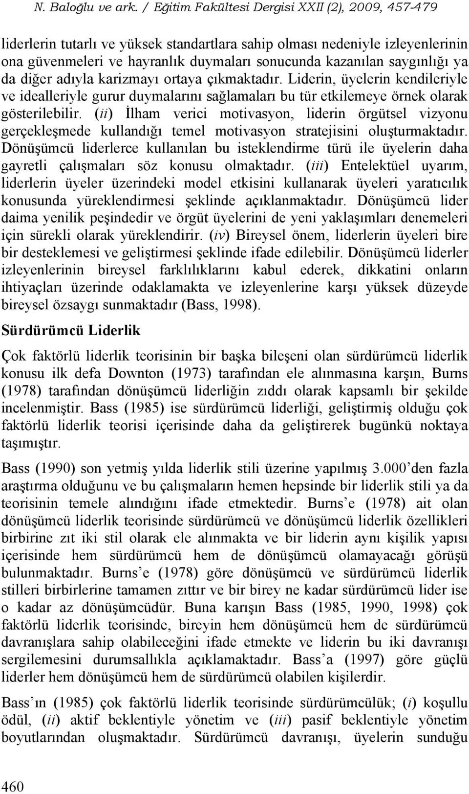 (ii) İlham verici motivasyon, liderin örgütsel vizyonu gerçekleşmede kullandığı temel motivasyon stratejisini oluşturmaktadır.