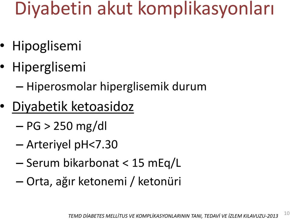 30 Serum bikarbonat < 15 meq/l Orta, ağır ketonemi / ketonüri TEMD