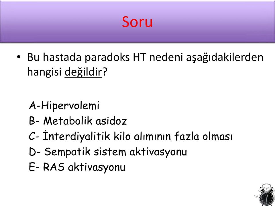 A-Hipervolemi B- Metabolik asidoz C-