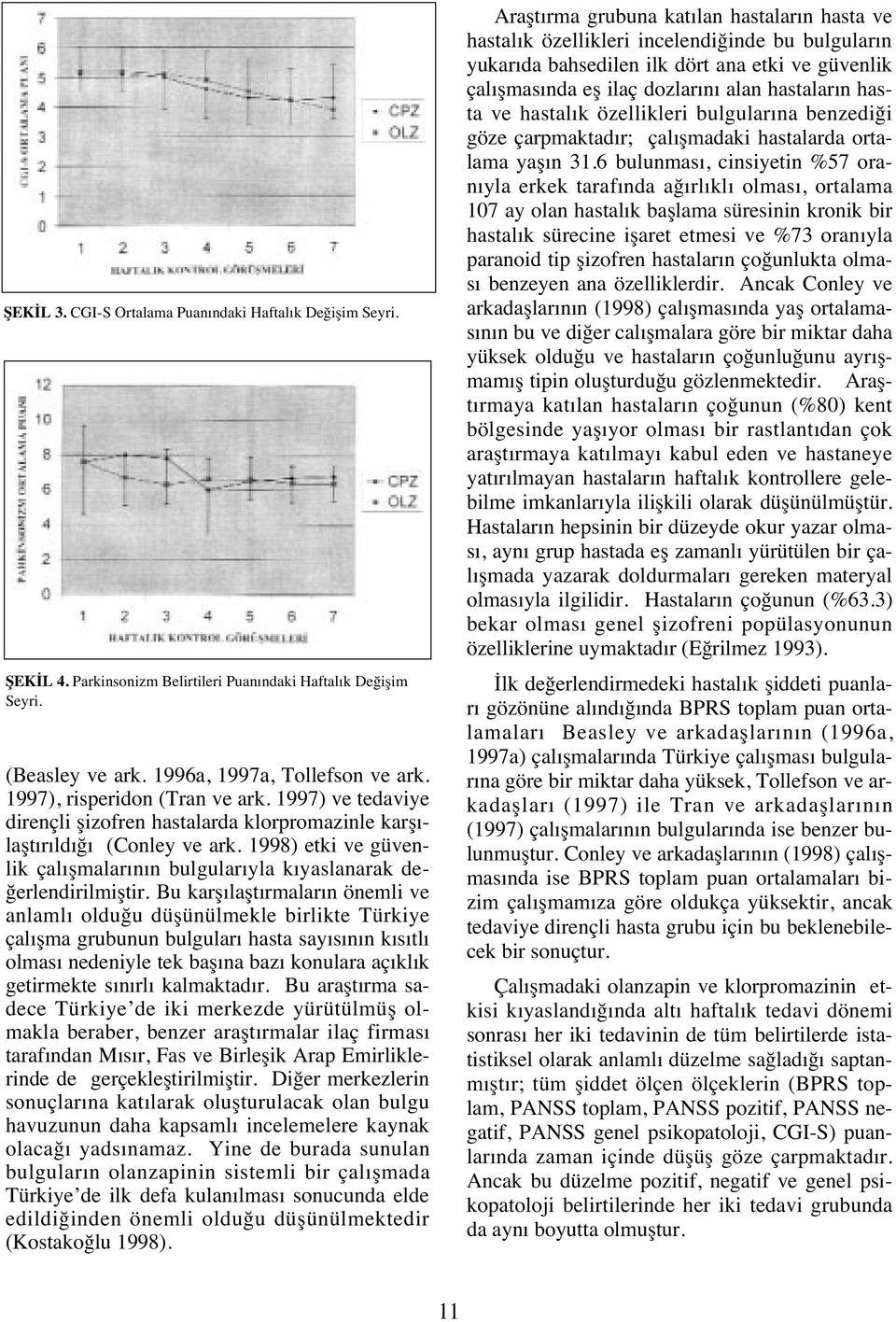 1998) etki ve güvenlik çal şmalar n n bulgular yla k yaslanarak değerlendirilmiştir.