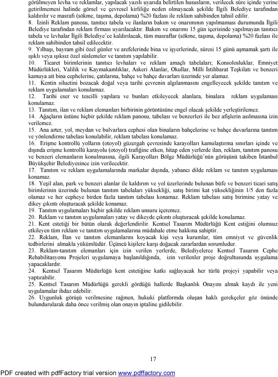 İzinli Reklam panosu, tanıtıcı tabela ve ilanların bakım ve onarımının yapılmaması durumunda İlgili Belediye tarafından reklam firması uyarılacaktır.