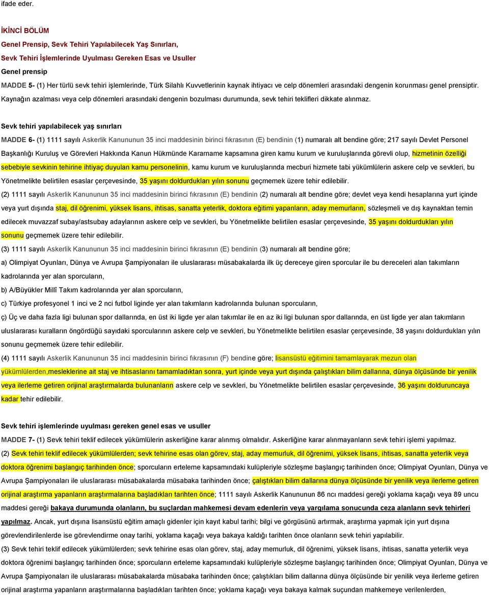 Silahlı Kuvvetlerinin kaynak ihtiyacı ve celp dönemleri arasındaki dengenin korunması genel prensiptir.