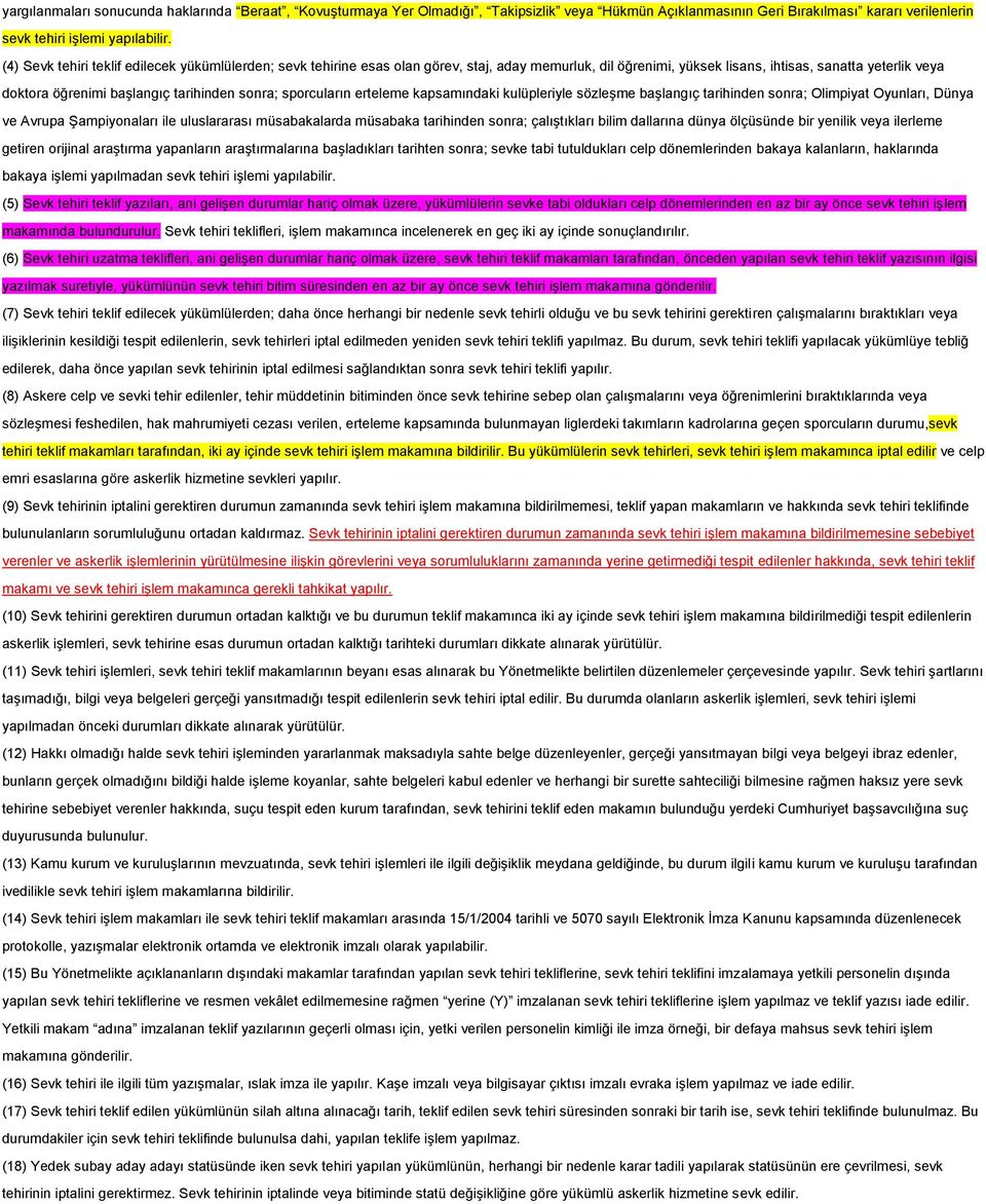 sonra; sporcuların erteleme kapsamındaki kulüpleriyle sözleşme başlangıç tarihinden sonra; Olimpiyat Oyunları, Dünya ve Avrupa Şampiyonaları ile uluslararası müsabakalarda müsabaka tarihinden sonra;