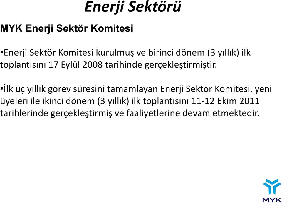 İlk üç yıllık görev süresini tamamlayan Enerji Sektör Komitesi, yeni üyeleri ile ikinci