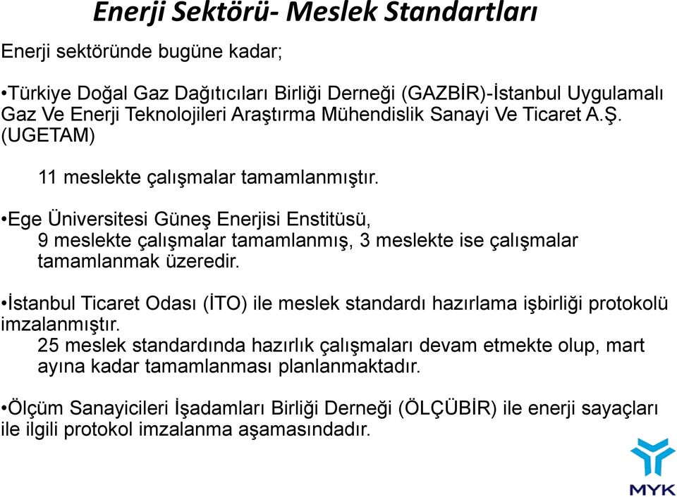 Ege Üniversitesi Güneş Enerjisi Enstitüsü, 9 meslekte çalışmalar tamamlanmış, 3 meslekte ise çalışmalar tamamlanmak üzeredir.