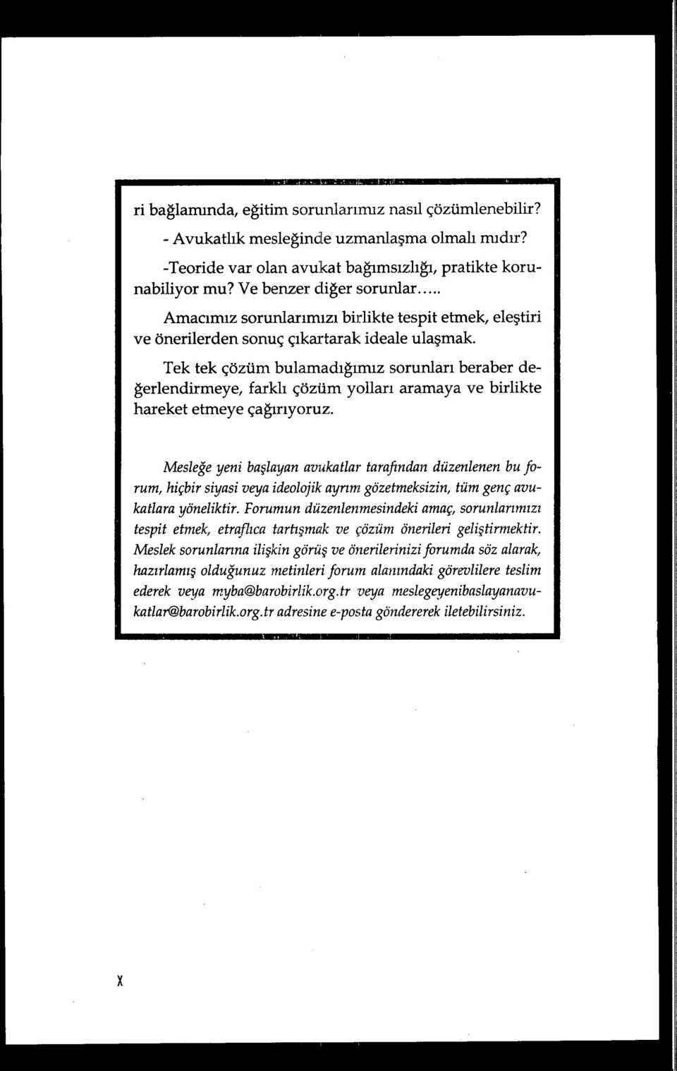 Tek tek çözüm bulamad ığımız sorunlar ı beraber değerlendirmeye, farkl ı çözüm yollar ı aramaya ve birlikte hareket etmeye çağırıyoruz.