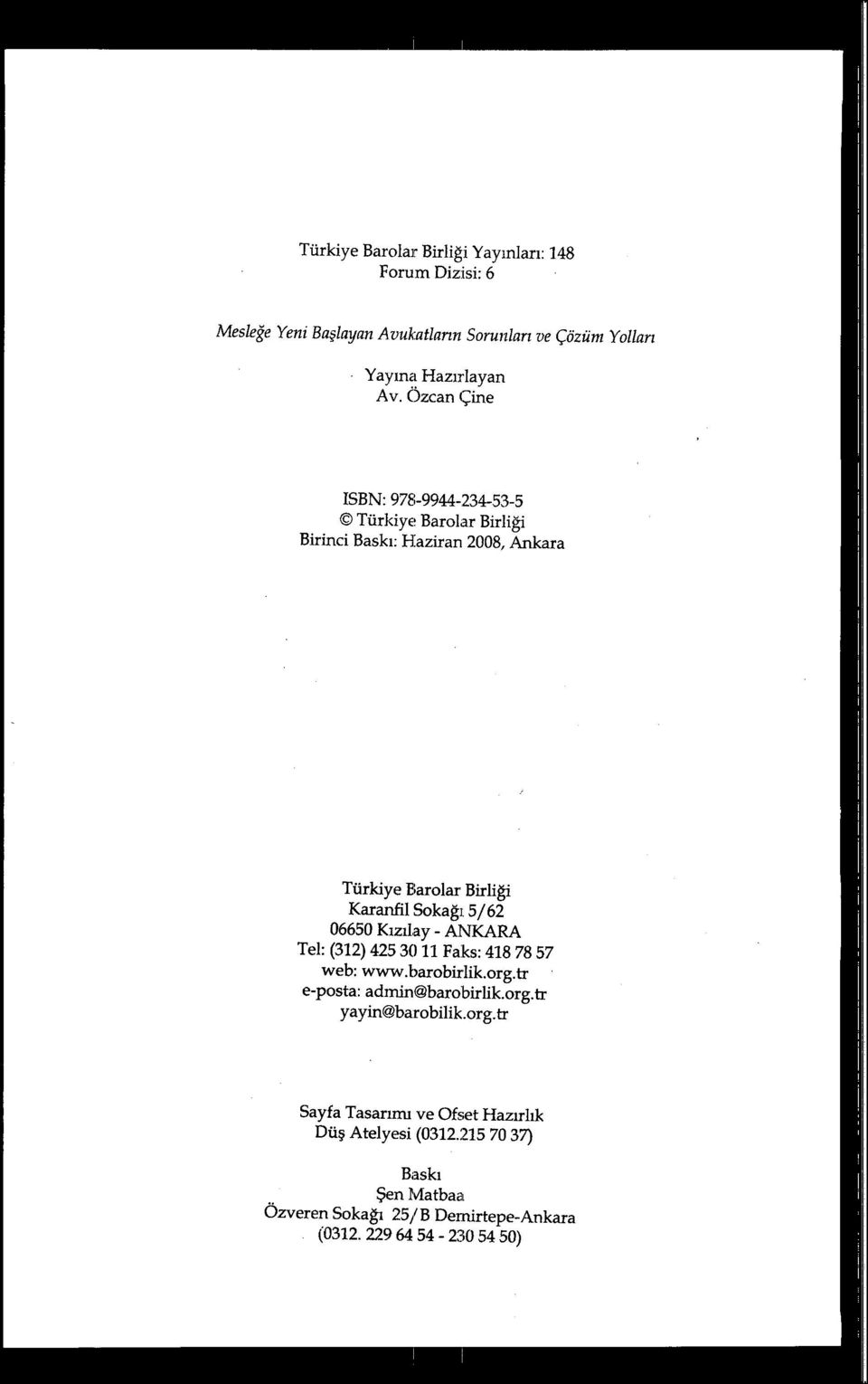 06650 Kız ılay - ANKARA Tel: (312) 42530 11 Faks: 418 78 57 web: www.barobirlik.org.tr e-posta: adrnin barobirlik.org.tr yayin barobilik.org.tr Sayfa Tasar ımı ve Ofset Hazırlık Düş Atelyesi (0312.