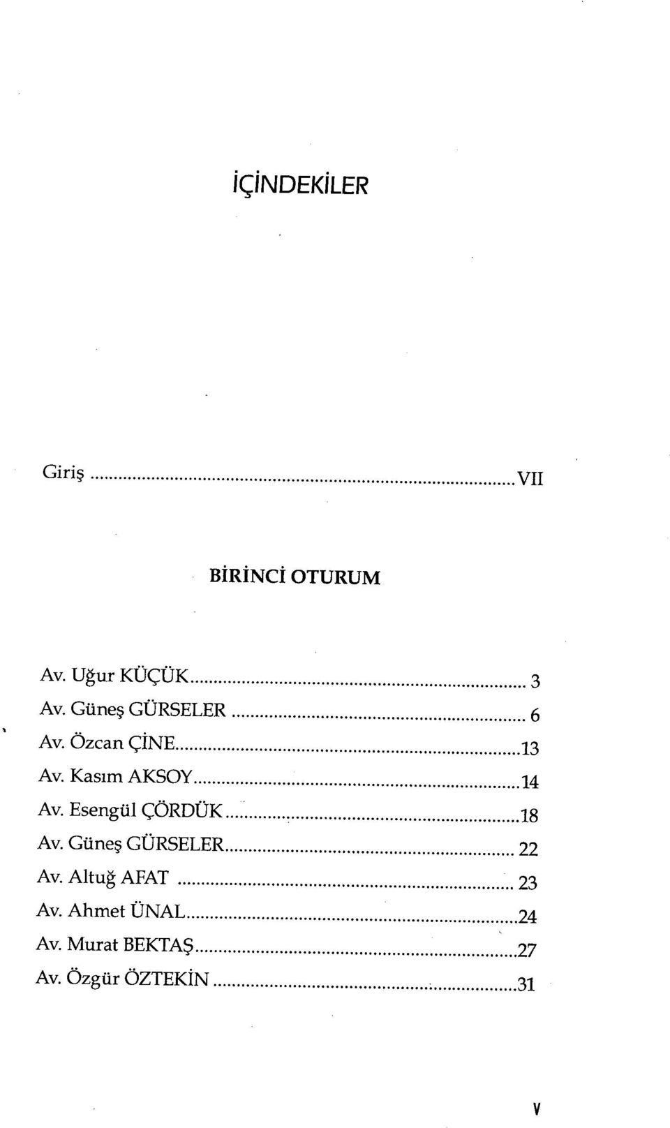 Esengül ÇÖRDÜK... 18 Av. Güneş GÜRSELER... 22 Av. Altuğ AFAT...23 Av.