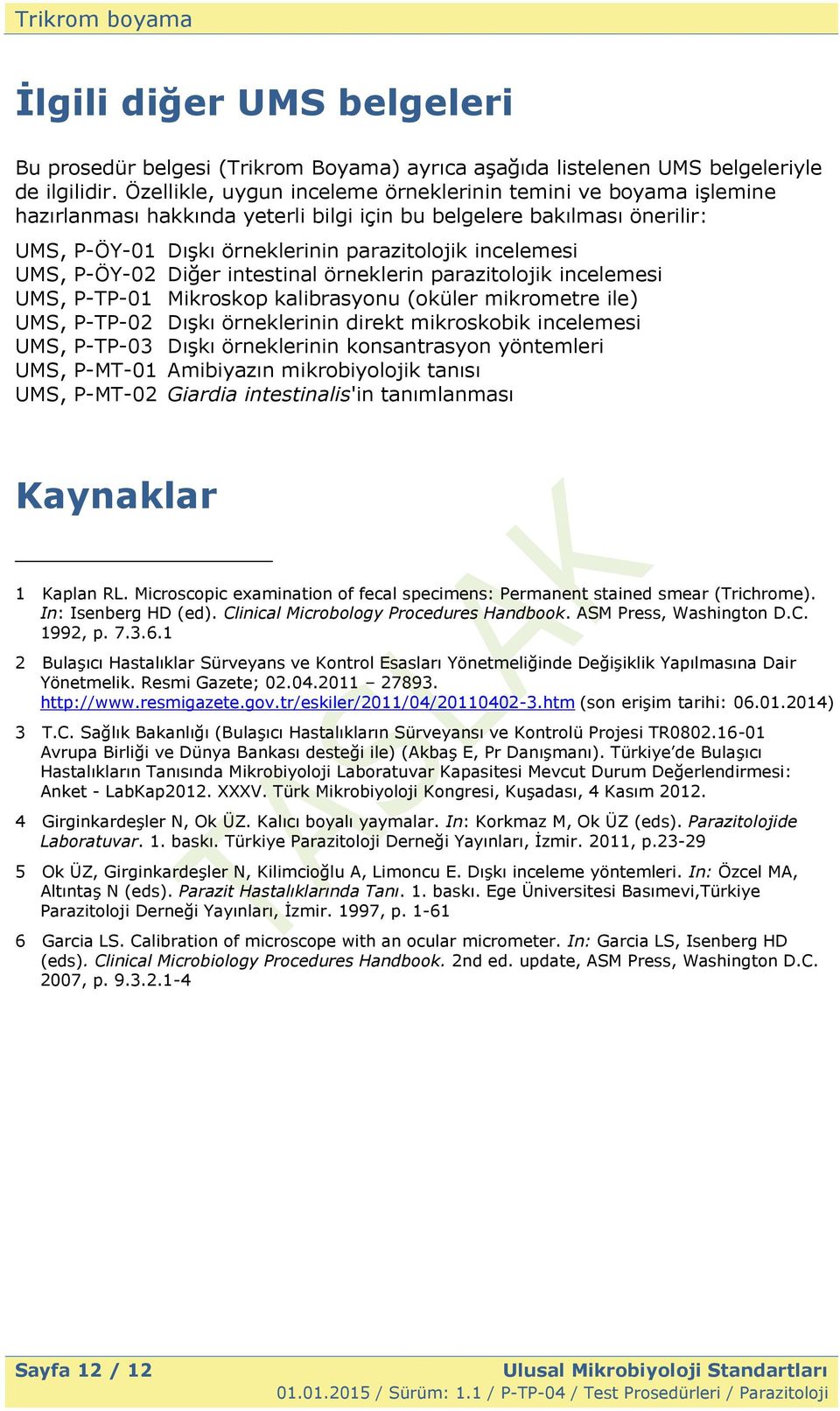 UMS, P-ÖY-02 Diğer intestinal örneklerin parazitolojik incelemesi UMS, P-TP-01 Mikroskop kalibrasyonu (oküler mikrometre ile) UMS, P-TP-02 DıĢkı örneklerinin direkt mikroskobik incelemesi UMS,