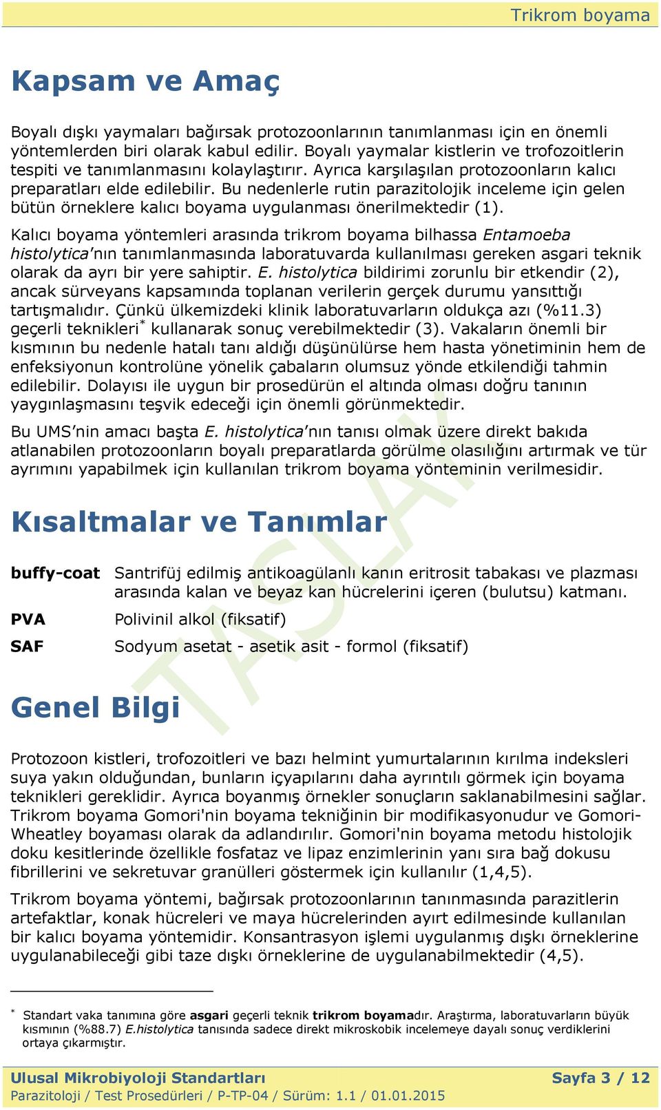 Bu nedenlerle rutin parazitolojik inceleme için gelen bütün örneklere kalıcı boyama uygulanması önerilmektedir (1).