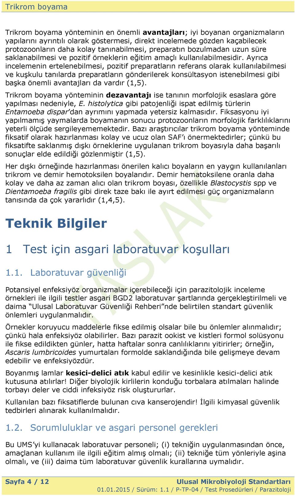 Ayrıca incelemenin ertelenebilmesi, pozitif preparatların referans olarak kullanılabilmesi ve kuģkulu tanılarda preparatların gönderilerek konsültasyon istenebilmesi gibi baģka önemli avantajları da