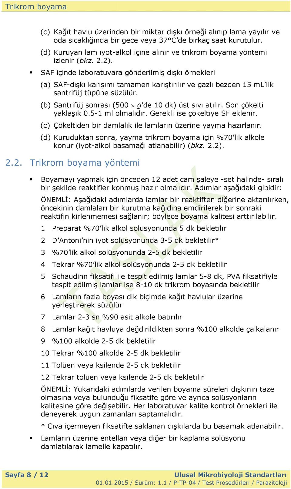 SAF içinde laboratuvara gönderilmiģ dıģkı örnekleri (a) SAF-dıĢkı karıģımı tamamen karıģtırılır ve gazlı bezden 15 ml lik santrifüj tüpüne süzülür.