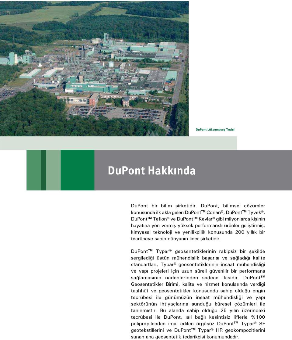 geliştirmiş, kimyasal teknoloji ve yenilikçilik konusunda 200 yıllık bir tecrübeye sahip dünyanın lider şirketidir.