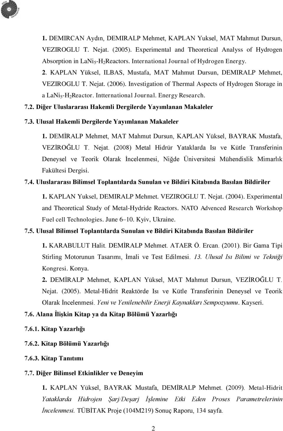 Investigation of Thermal Aspects of Hydrogen Storage in a LaNi 5 -H 2 Reactor. Intternational Journal. Energy Research. 7.2. Diğer Uluslararası Hakemli Dergilerde Yayımlanan Makaleler 7.3.