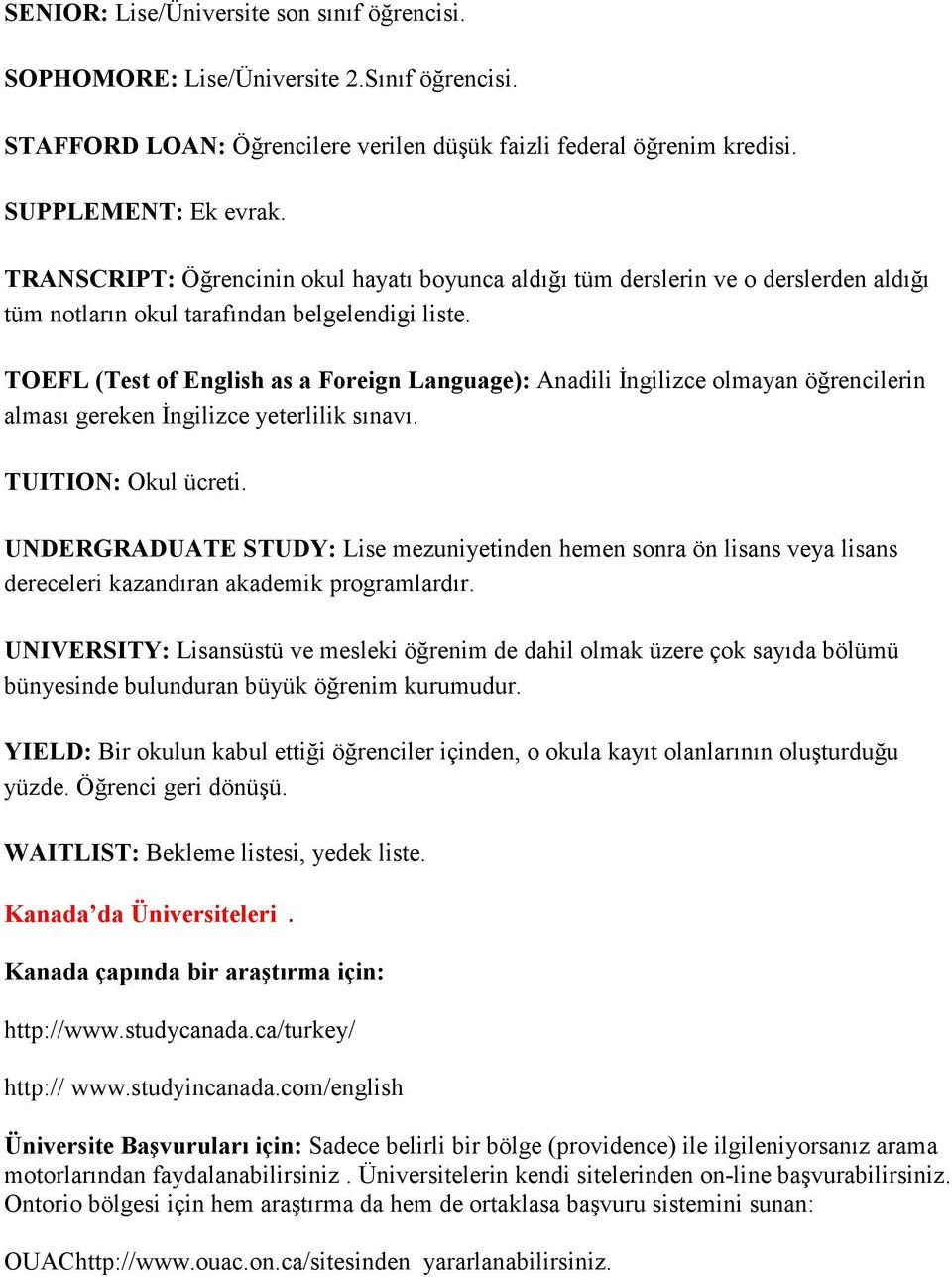 TOEFL (Test of English as a Foreign Language): Anadili İngilizce olmayan öğrencilerin alması gereken İngilizce yeterlilik sınavı. TUITION: Okul ücreti.