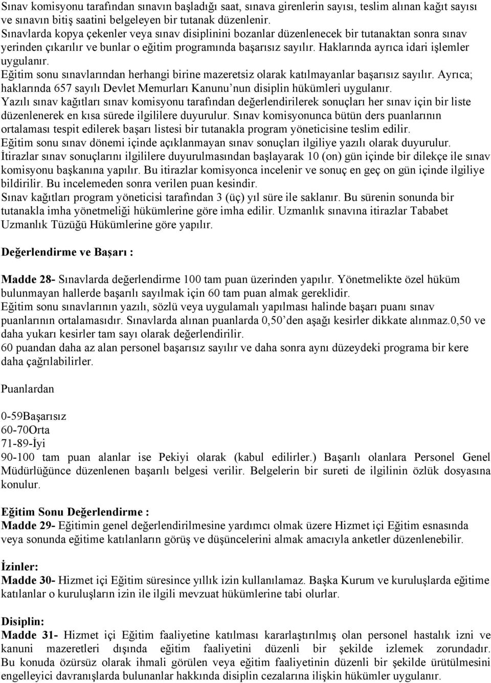 Haklarında ayrıca idari işlemler uygulanır. Eğitim sonu sınavlarından herhangi birine mazeretsiz olarak katılmayanlar başarısız sayılır.