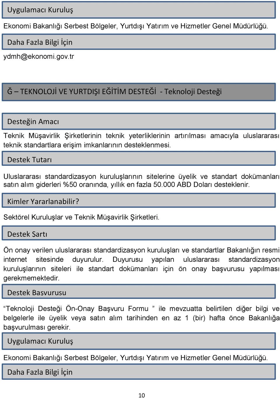 Sektörel Kuruluşlar ve Teknik Müşavirlik Şirketleri. Ön onay verilen uluslararası standardizasyon kuruluşları ve standartlar Bakanlığın resmi internet sitesinde duyurulur.