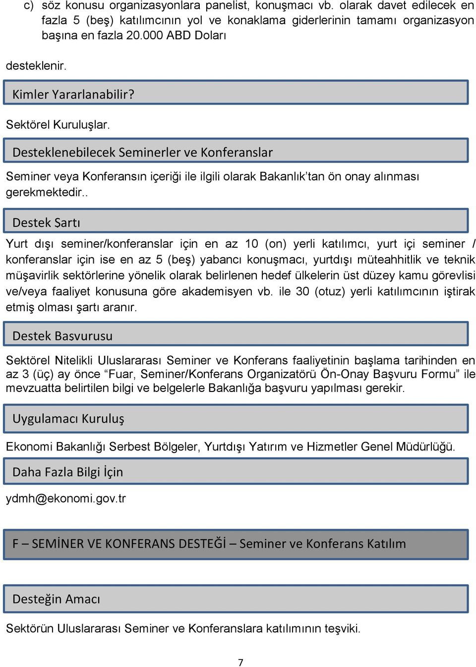 . Yurt dışı seminer/konferanslar için en az 10 (on) yerli katılımcı, yurt içi seminer / konferanslar için ise en az 5 (beş) yabancı konuşmacı, yurtdışı müteahhitlik ve teknik müşavirlik sektörlerine